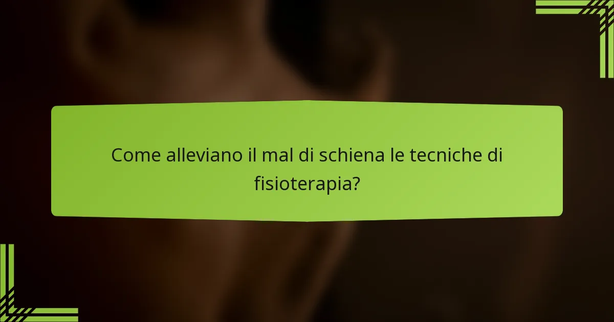 Come alleviano il mal di schiena le tecniche di fisioterapia?