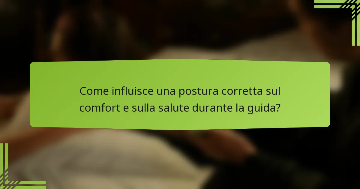 Come influisce una postura corretta sul comfort e sulla salute durante la guida?