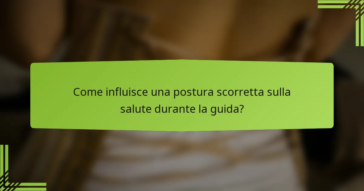 Come influisce una postura scorretta sulla salute durante la guida?