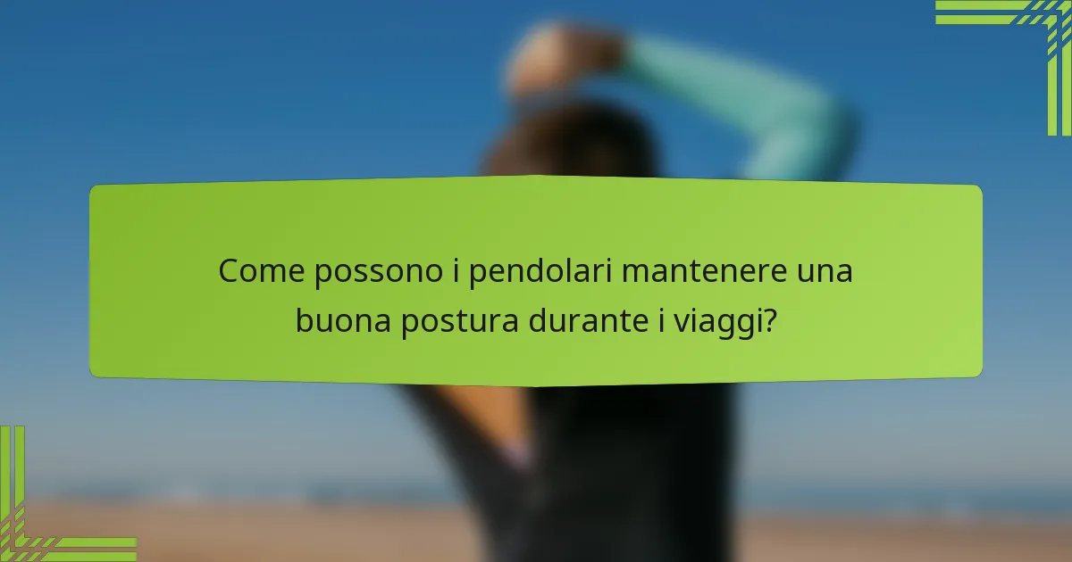 Come possono i pendolari mantenere una buona postura durante i viaggi?