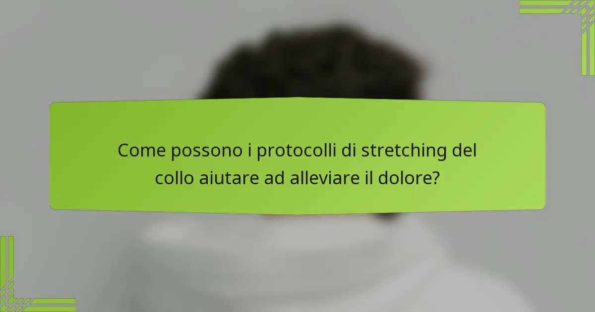 Come possono i protocolli di stretching del collo aiutare ad alleviare il dolore?