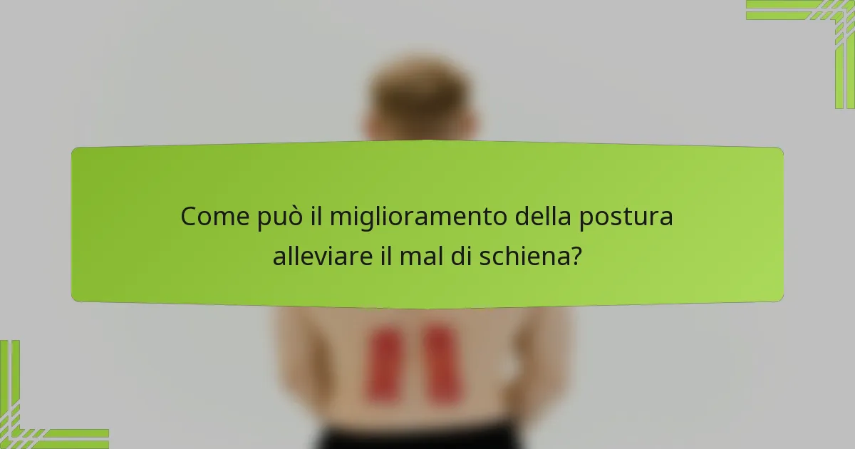 Come può il miglioramento della postura alleviare il mal di schiena?