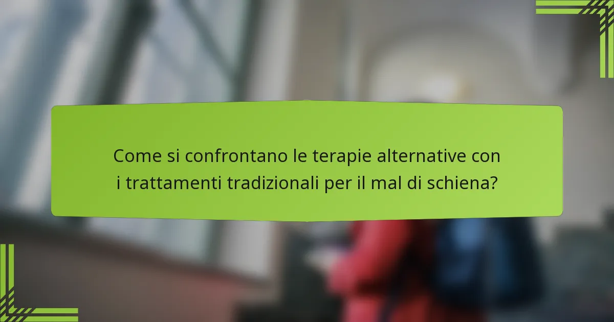 Come si confrontano le terapie alternative con i trattamenti tradizionali per il mal di schiena?