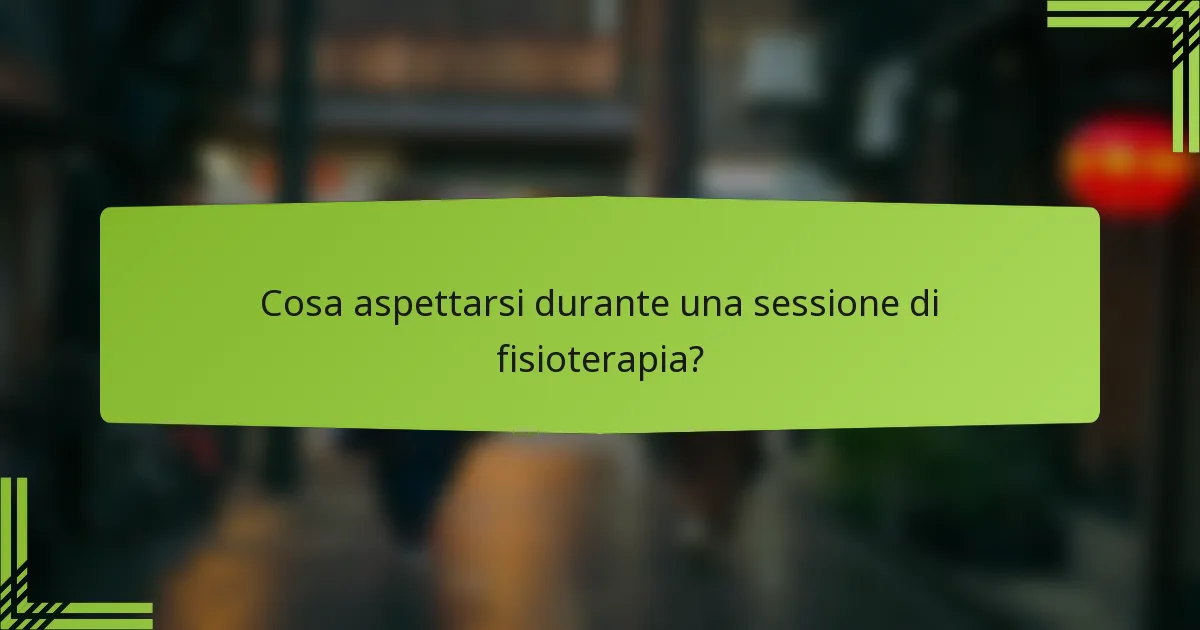 Cosa aspettarsi durante una sessione di fisioterapia?