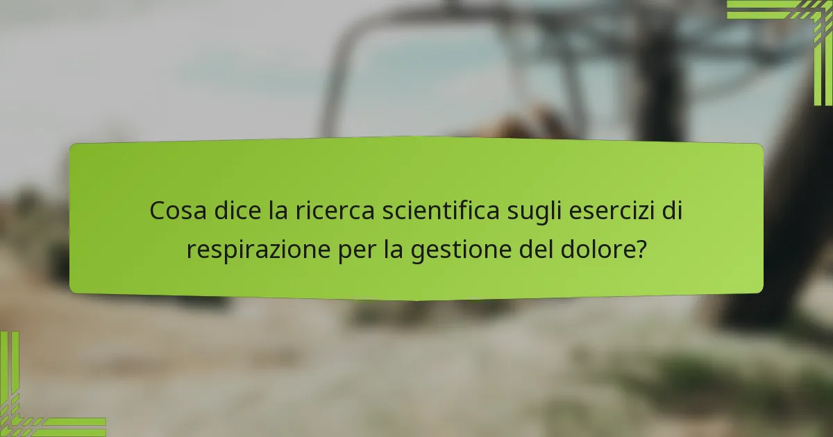 Cosa dice la ricerca scientifica sugli esercizi di respirazione per la gestione del dolore?