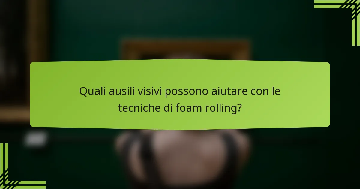 Quali ausili visivi possono aiutare con le tecniche di foam rolling?