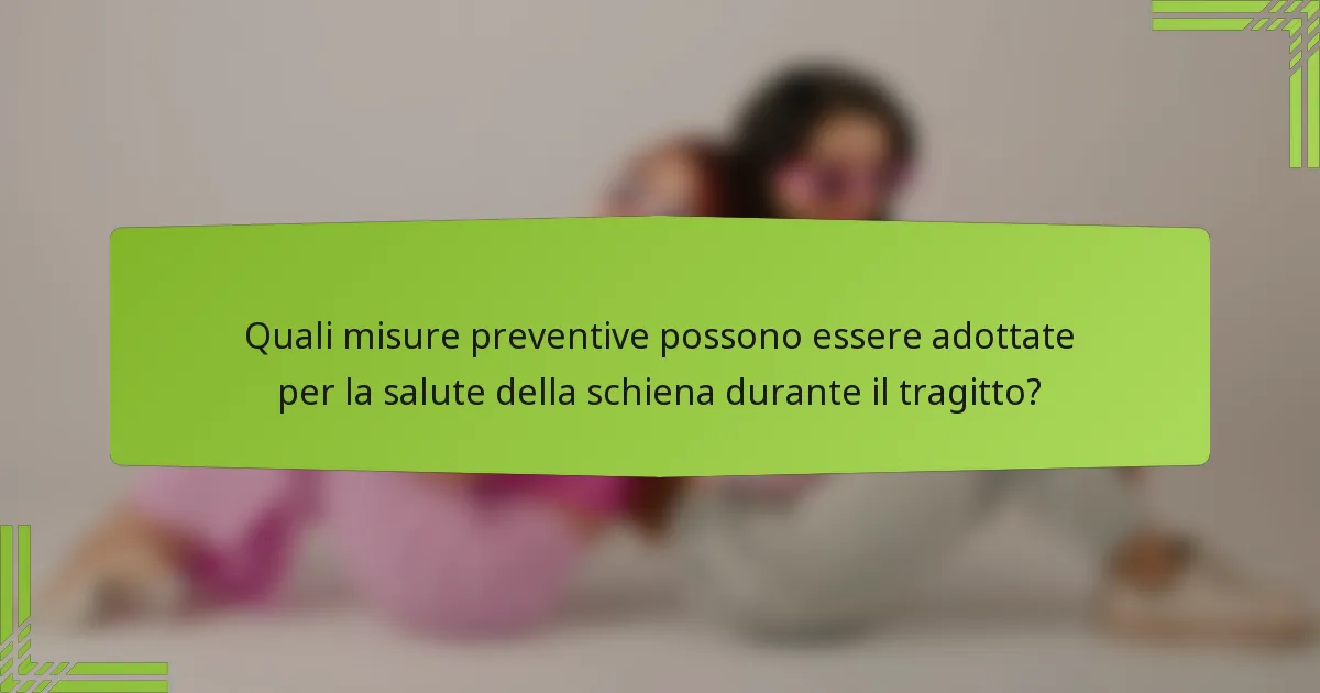 Quali misure preventive possono essere adottate per la salute della schiena durante il tragitto?