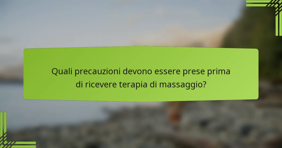 Quali precauzioni devono essere prese prima di ricevere terapia di massaggio?