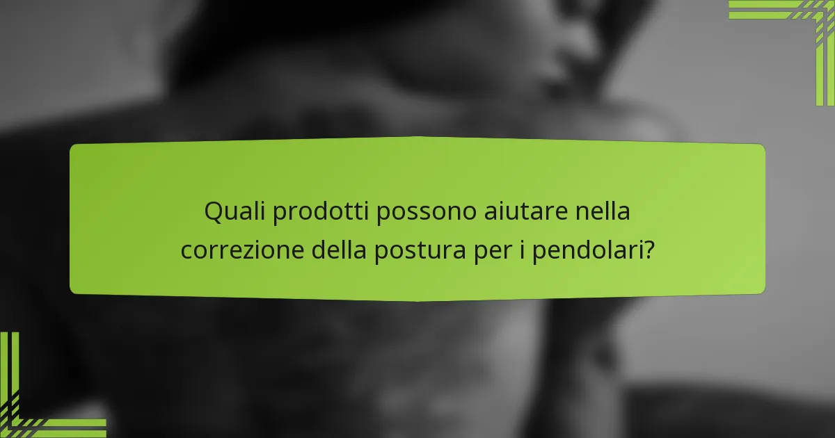 Quali prodotti possono aiutare nella correzione della postura per i pendolari?