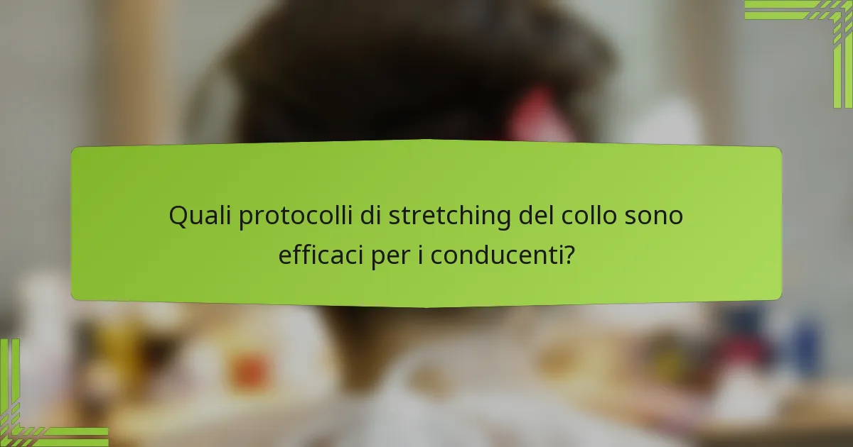 Quali protocolli di stretching del collo sono efficaci per i conducenti?