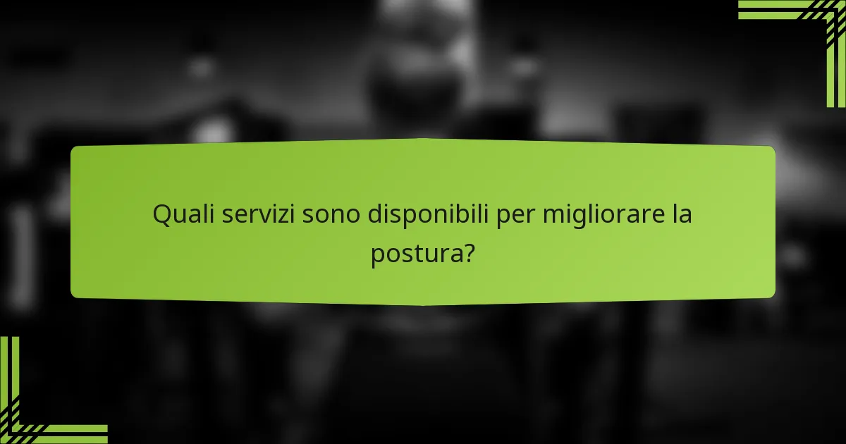 Quali servizi sono disponibili per migliorare la postura?