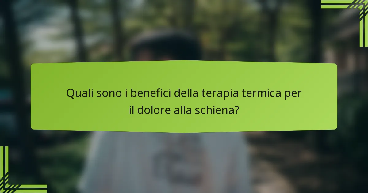 Quali sono i benefici della terapia termica per il dolore alla schiena?