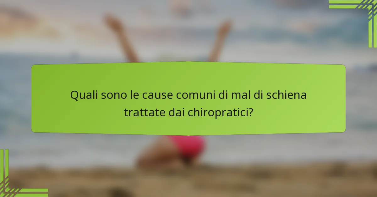 Quali sono le cause comuni di mal di schiena trattate dai chiropratici?