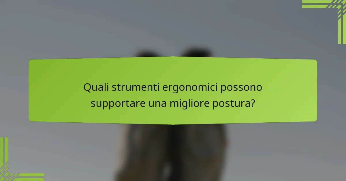 Quali strumenti ergonomici possono supportare una migliore postura?