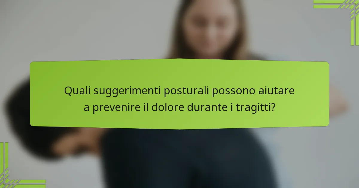 Quali suggerimenti posturali possono aiutare a prevenire il dolore durante i tragitti?