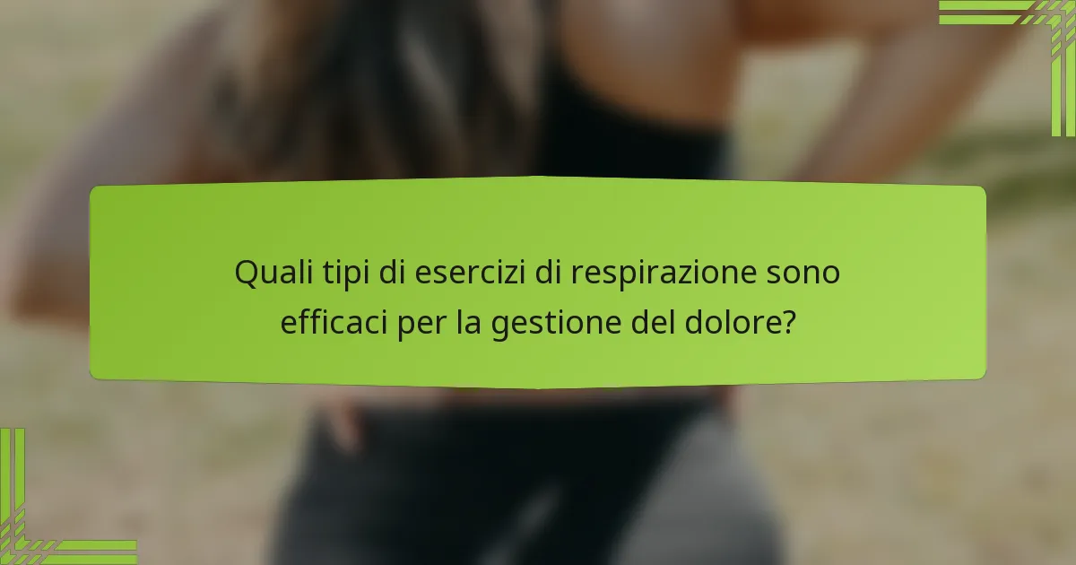 Quali tipi di esercizi di respirazione sono efficaci per la gestione del dolore?