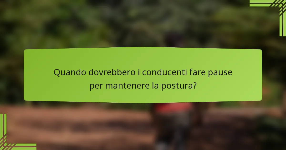 Quando dovrebbero i conducenti fare pause per mantenere la postura?