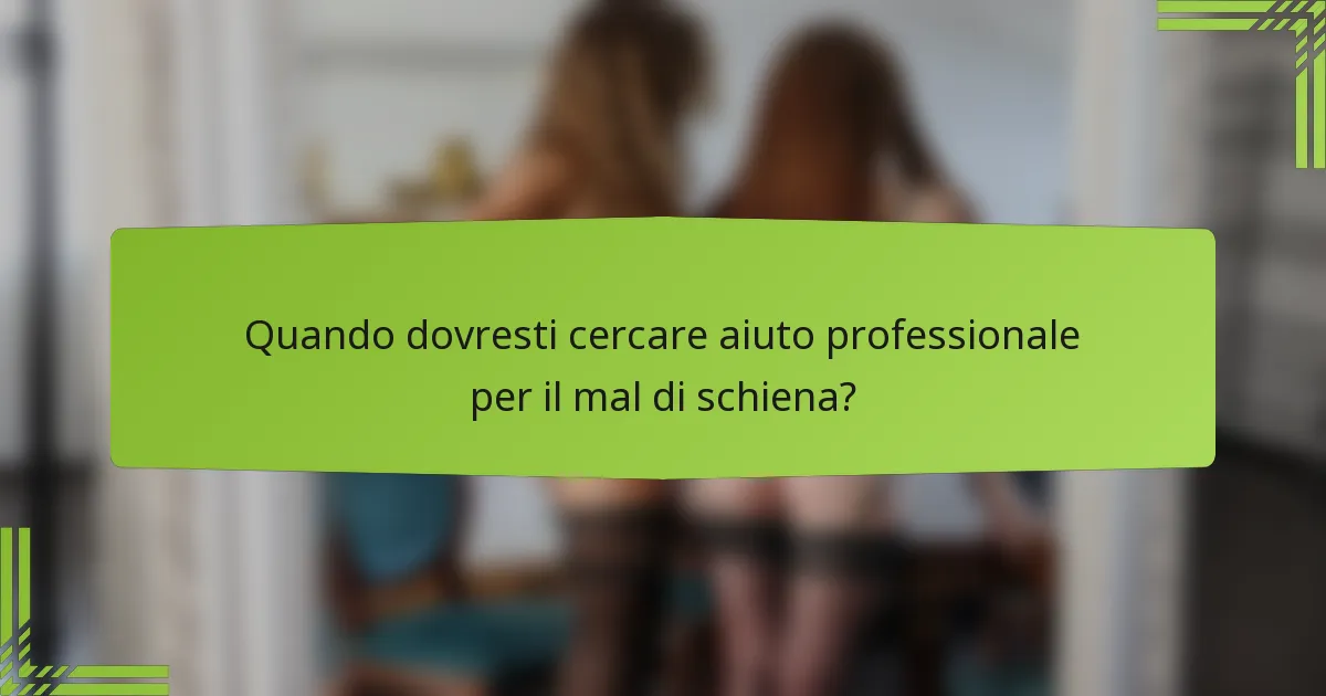 Quando dovresti cercare aiuto professionale per il mal di schiena?